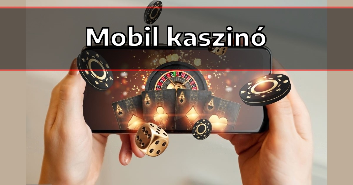Fedezd fel a legjobb mobile kaszinó Magyarországon